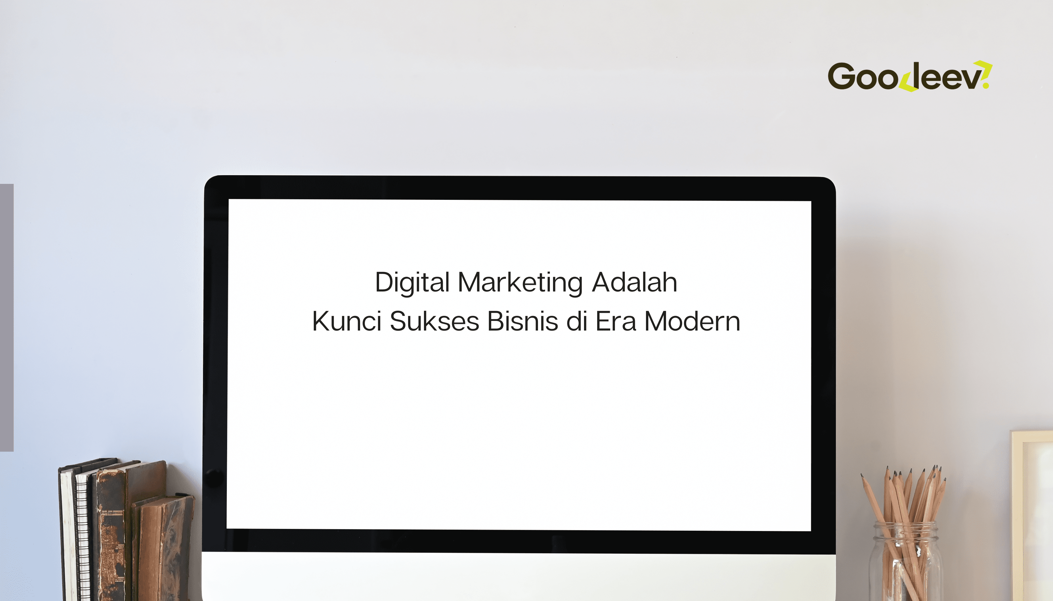 Digital Marketing Adalah Kunci Sukses Bisnis di Era Modern